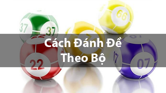 Tìm hiểu về đánh đề theo bộ số là gì?