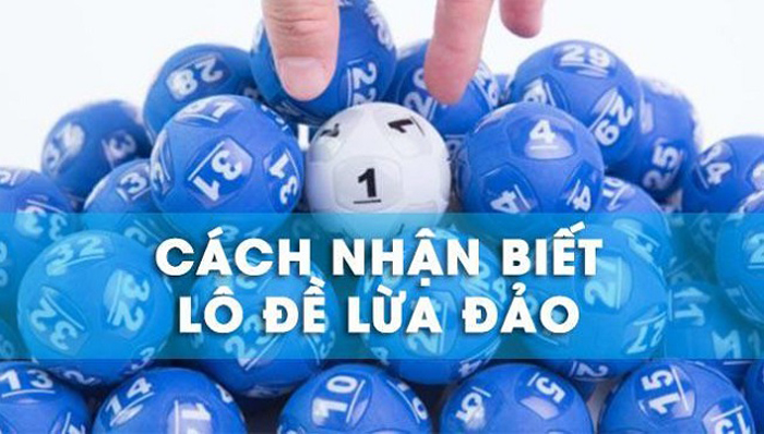 Biểu hiện dễ nhận biết được lừa đảo lô đề online 